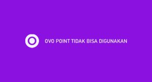 Ovo Point Tidak Bisa Digunakan ? Ini Penyebab & Menanggulangi